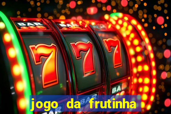 jogo da frutinha da dinheiro